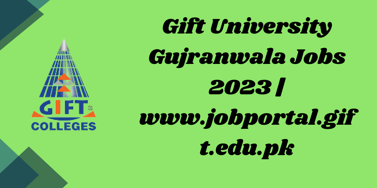 Gift University Gujranwala Jobs 2023 | www.jobportal.gift.edu.pk