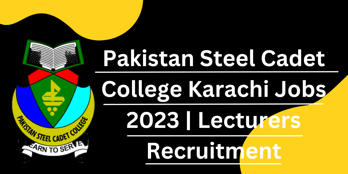 Pakistan Steel Cadet College Karachi Jobs 2023 | Lecturers Recruitment