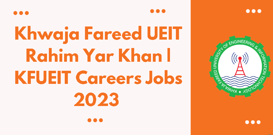 Khwaja Fareed UEIT Rahim Yar Khan | KFUEIT Careers Jobs 2023