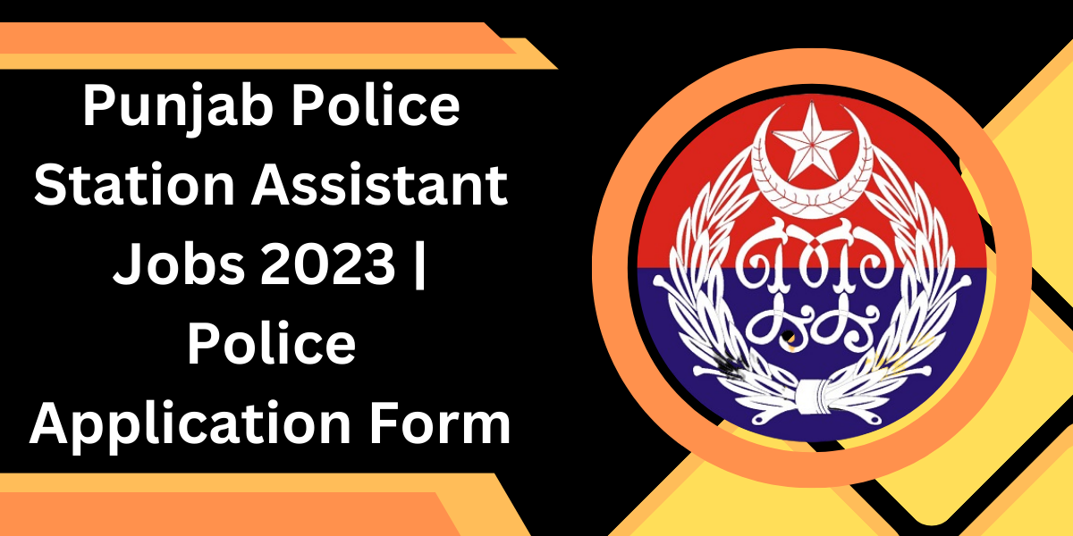 Punjab Police Station Assistant Jobs 2023 | Police Application Form